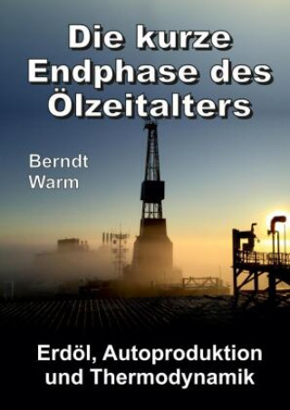 Βιβλίο Die kurze Endphase des Ölzeitalters Berndt Warm