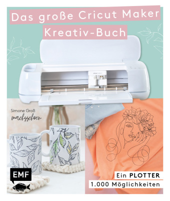 Kniha Ein Plotter - 1.000 Möglichkeiten - Das große Cricut Maker Kreativ-Buch von @machsschoen 