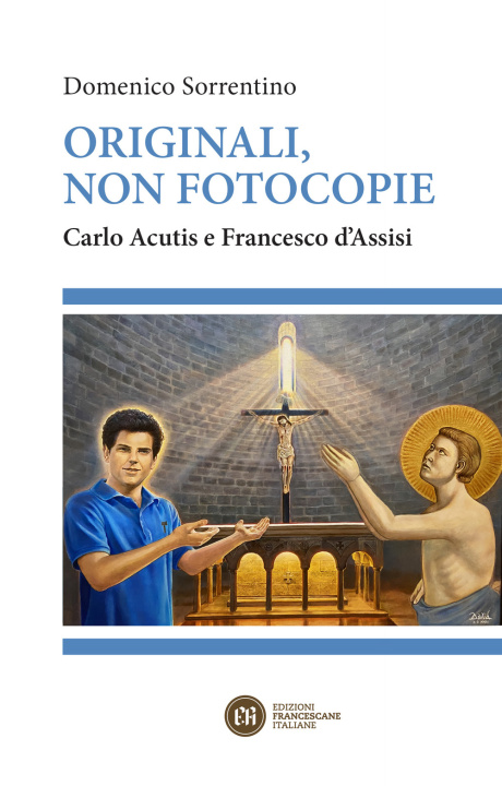 Kniha Originali, non fotocopie. Carlo Acutis e Francesco d'Assisi Domenico Sorrentino