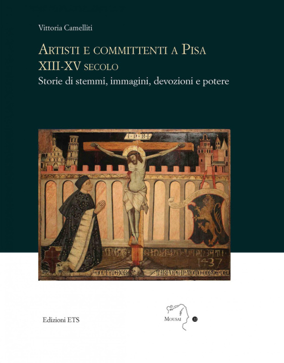 Kniha Artisti e committenti a Pisa XIII-XV secolo. Storie di stemmi, immagini, devozioni e potere Vittoria Camelliti