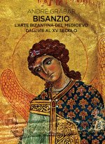 Carte Bisanzio. L'arte bizantina del medioevo dall'VIII al XV secolo André Grabar