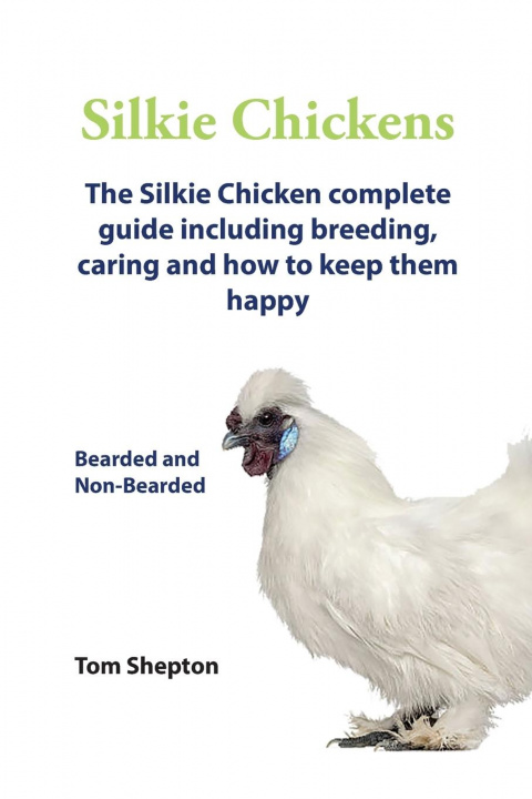 Könyv Silkie Chickens A Complete Guide To Caring And Breeding. 
