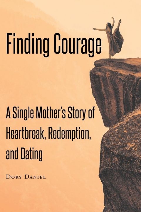 Knjiga Finding Courage: A Single Mother's Story of Heartbreak, Redemption, and Dating 