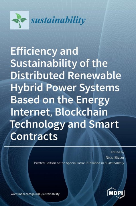 Buch Efficiency and Sustainability of the Distributed Renewable Hybrid Power Systems Based on the Energy Internet, Blockchain Technology and Smart Contract Nicu Bizon