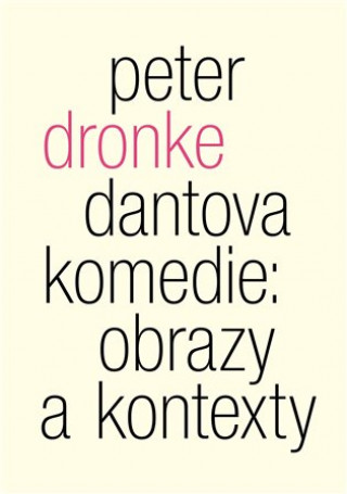 Kniha Dantova Komedie: Obrazy a kontexty Peter Dronke