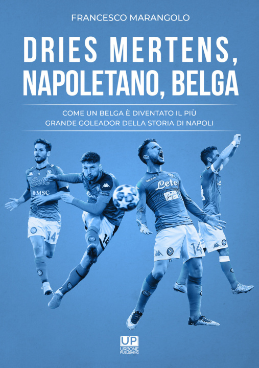 Книга Dries Mertens Napoletano, Belga. Come un belga è diventato il più grande goleador della storia del Napoli Francesco Marangolo
