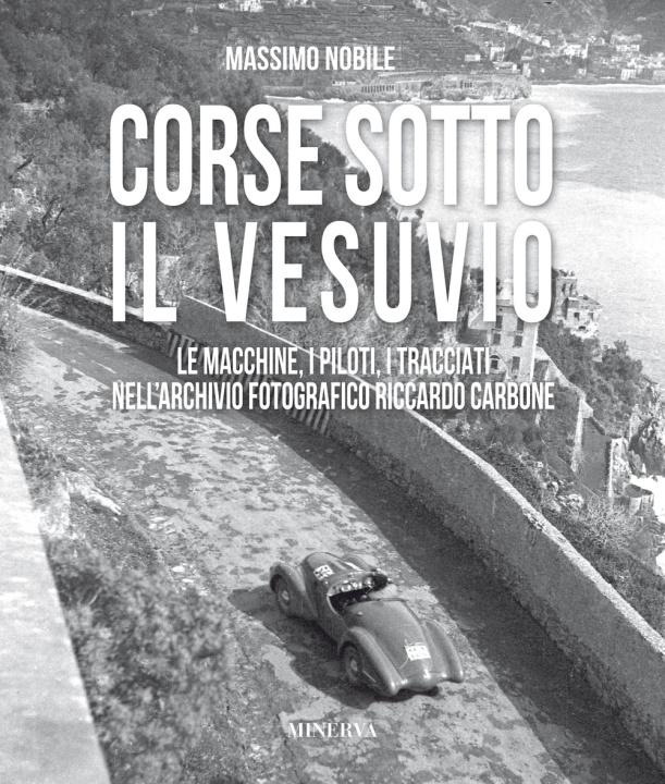 Kniha Corse sotto il Vesuvio. Le macchine, i piloti, i tracciati nell'archivio fotografico Riccardo Carbone Massimo Nobile