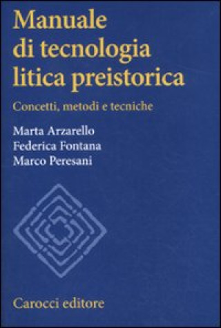 Könyv Manuale di tecnologia litica preistorica. Concetti, metodi e tecniche Marta Arzarello