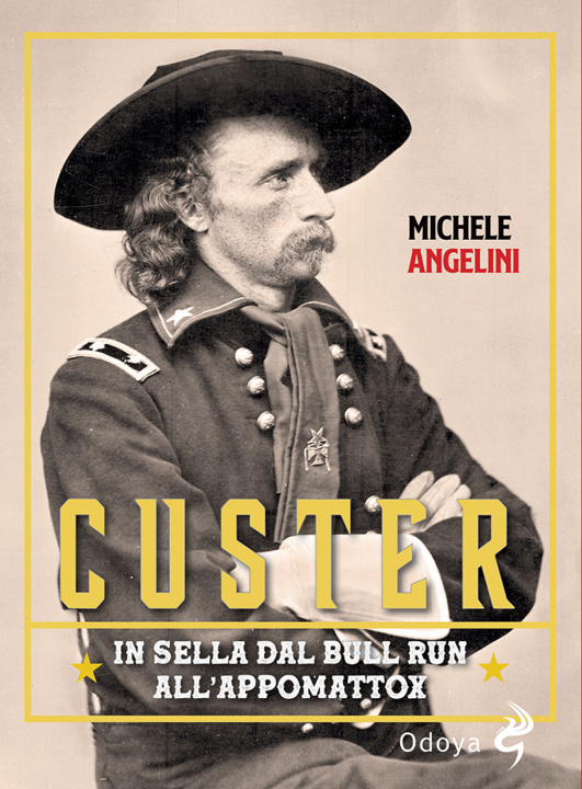 Carte Custer. In sella dal Bull Run all’Appomattox Michele Angelini