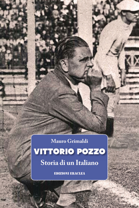 Könyv Vittorio Pozzo. Storia di un italiano Mauro Grimaldi