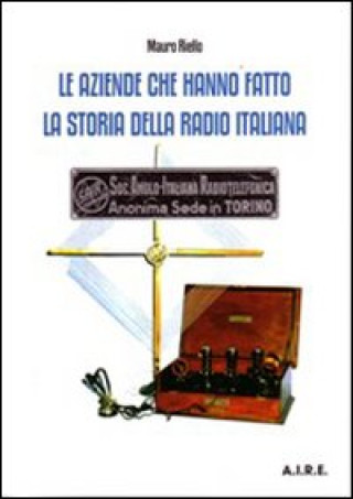 Kniha aziende che hanno fatto la storia della radio italiana Mauro Riello
