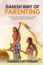 Carte Danish way of Parenting - Discover the Parenting Secrets of the Happiest People in the World 