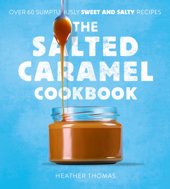 Kniha Salted Caramel Cookbook Heather Thomas