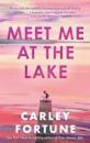 Kniha Meet Me at the Lake Carley Fortune