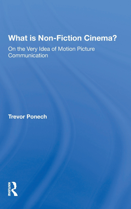 Buch What Is Non-Fiction Cinema? Trevor Ponech