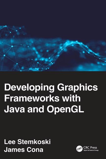 Könyv Developing Graphics Frameworks with Java and OpenGL James Cona