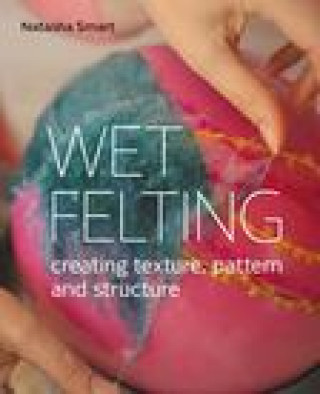 Книга Wet Felting Natasha Smart