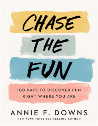 Knjiga Chase the Fun - 100 Days to Discover Fun Right Where You Are Annie F. Downs