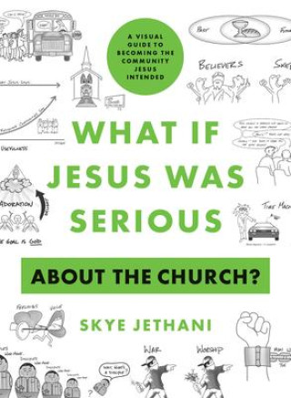 Книга What If Jesus Was Serious about the Church?: A Visual Guide to Becoming the Community Jesus Intended 
