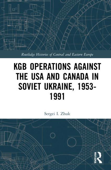 Könyv KGB Operations against the USA and Canada in Soviet Ukraine, 1953-1991 