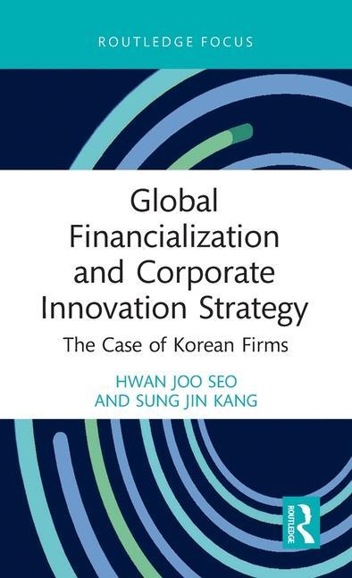 Βιβλίο Global Financialization and Corporate Innovation Strategy Sung Jin (Korea University Kang