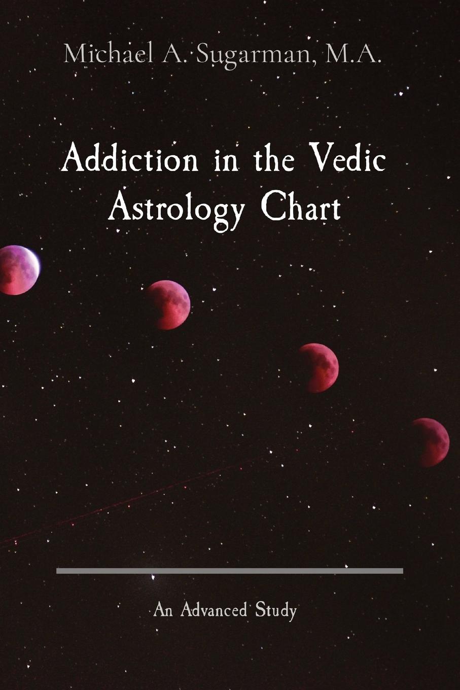 Könyv Addiction in the Vedic Astrology Chart Cora J. Sugarman