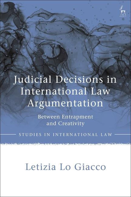 Carte Judicial Decisions in International Law Argumentation Dr Letizia Lo (Leiden University. the Netherlands) Giacco