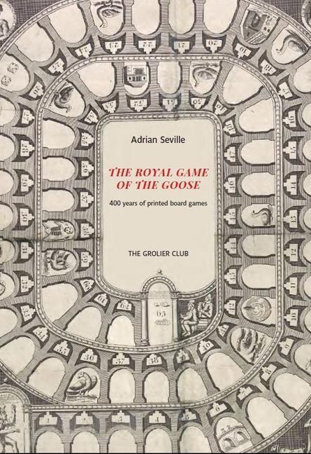 Kniha The Royal Game of the Goose: Four Hundred Years of Printed Board Games Adrian Seville