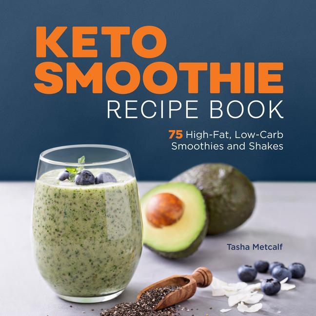 Könyv Keto Smoothie Recipe Book: 75 High-Fat, Low-Carb Smoothies and Shakes 