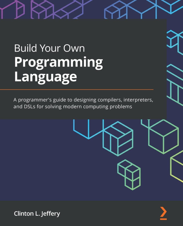 Kniha Build Your Own Programming Language Clinton L. Jeffery