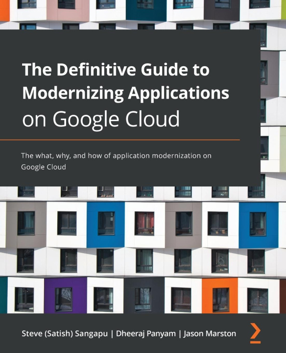Knjiga Definitive Guide to Modernizing Applications on Google Cloud Steve (Satish) Sangapu