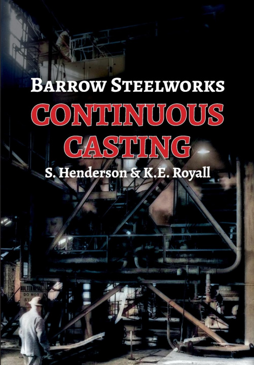 Knjiga Barrow Steelworks - Continuous Casting Ken E Royall