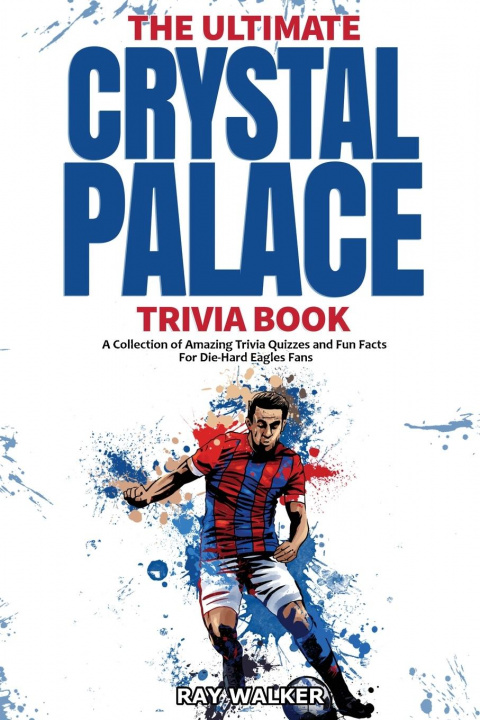 Kniha Ultimate Crystal Palace Fc Trivia Book 