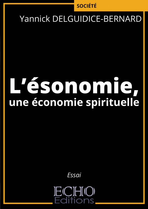 Könyv L'ésonomie, une économie spirituelle Yannick DELGUIDICE-BERNARD