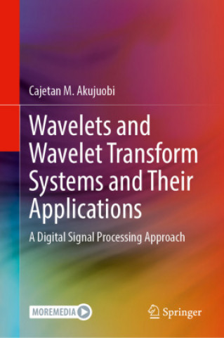 Knjiga Wavelets and Wavelet Transform Systems and Their Applications Cajetan M. Akujuobi