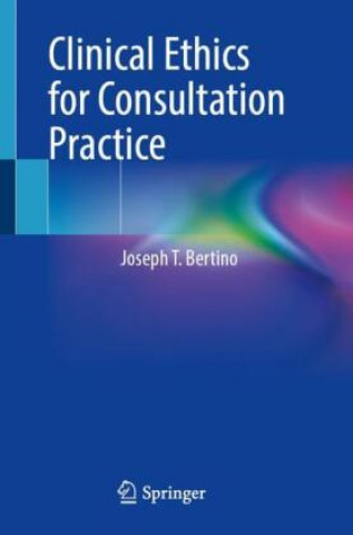 Kniha Clinical Ethics for Consultation Practice 