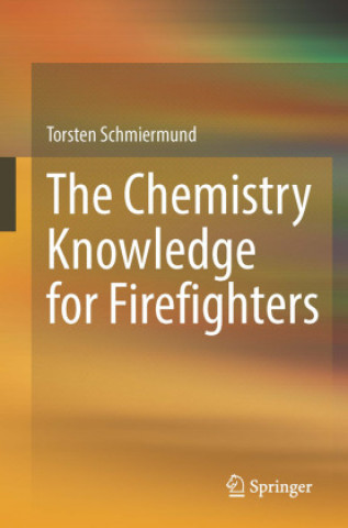 Carte Chemistry Knowledge for Firefighters Torsten Schmiermund