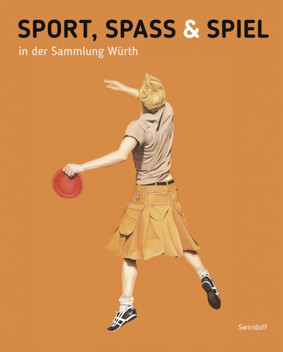 Kniha Sport, Spass & Spiel in der Sammlung Würth Beate Elsen-Schwedler