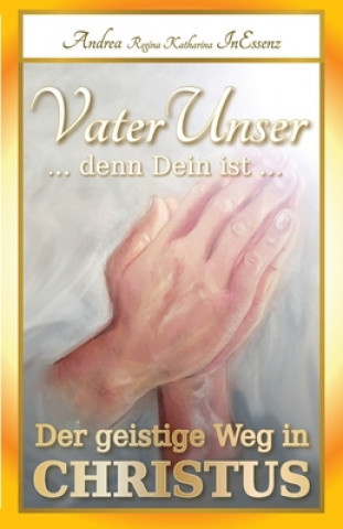 Книга VaterUnser ... denn Dein ist ... Andrea Regina Katharina Inessenz