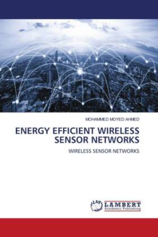 Knjiga ENERGY EFFICIENT WIRELESS SENSOR NETWORKS MOHAMMED MOYED AHMED
