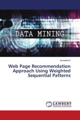Knjiga Web Page Recommendation Approach Using Weighted Sequential Patterns Suneetha K