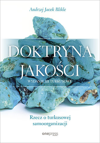 Könyv Doktryna jakości. Rzecz o turkusowej samoorganizacji wyd. 3 Andrzej Jacek Blikle