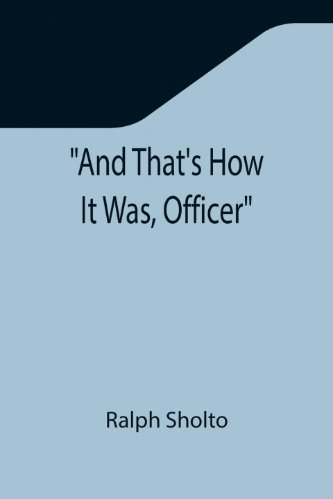 Boek And That's How It Was, Officer Ralph Sholto