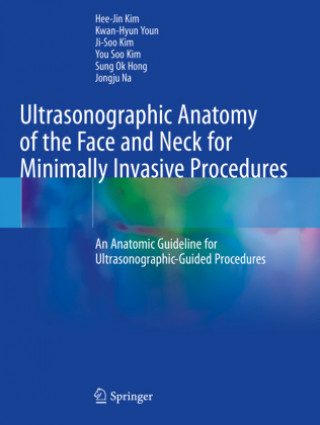 Carte Ultrasonographic Anatomy of the Face and Neck for Minimally Invasive Procedures Kwan-Hyun Youn