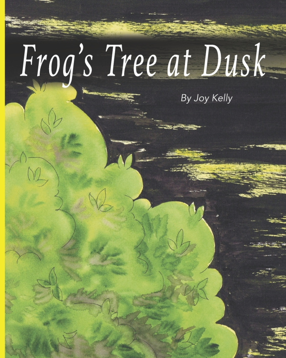 Knjiga Frog's Tree at Dusk Kelly Joy Kelly
