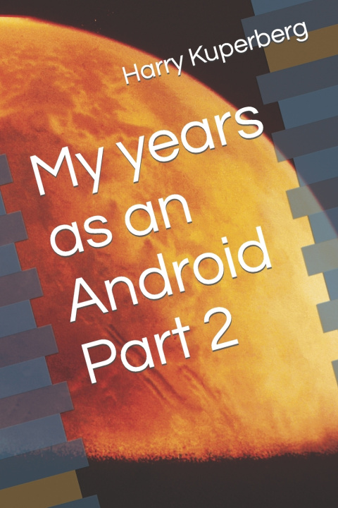 Книга My years as an Android Part 2 Kuperberg Harry Kuperberg