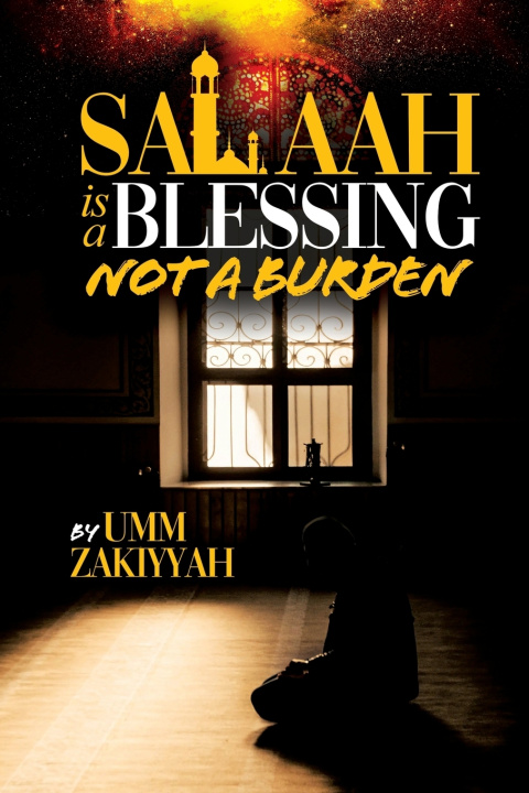 Книга Salaah Is a Blessing, Not a Burden Zakiyyah Umm Zakiyyah