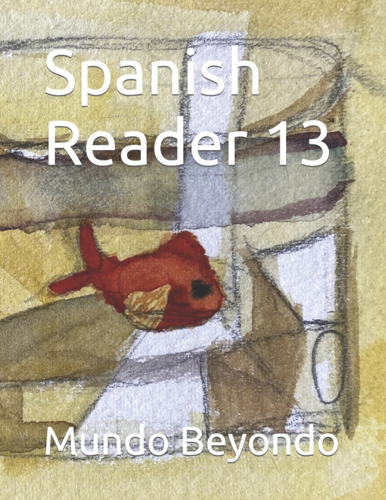 Knjiga Spanish Reader 13 Beyondo Mundo Beyondo