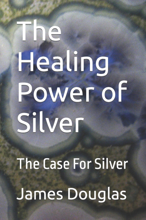 Βιβλίο Healing Power of Silver Douglas James Douglas