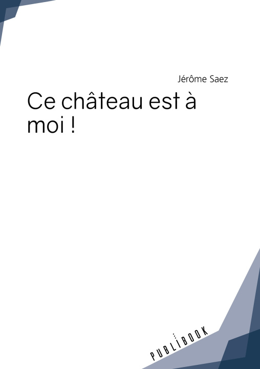 Книга CE CHATEAU EST A MOI ! JEROME SAEZ